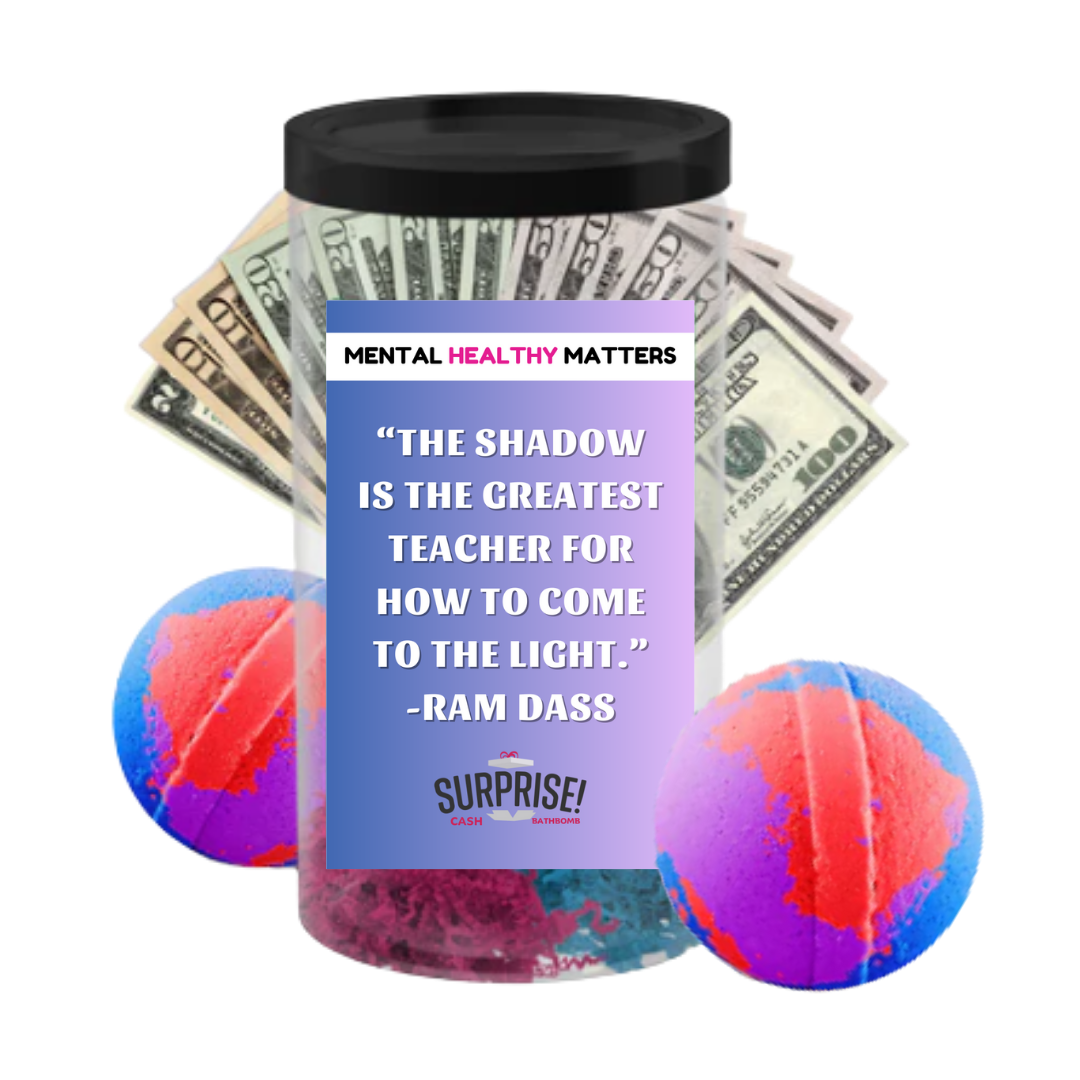 THE SHADOW IS THE  GREATEST TEACHER FOR HOW TO COME THE LIGHT. | MENTAL HEALTH CASH BATH BOMBS