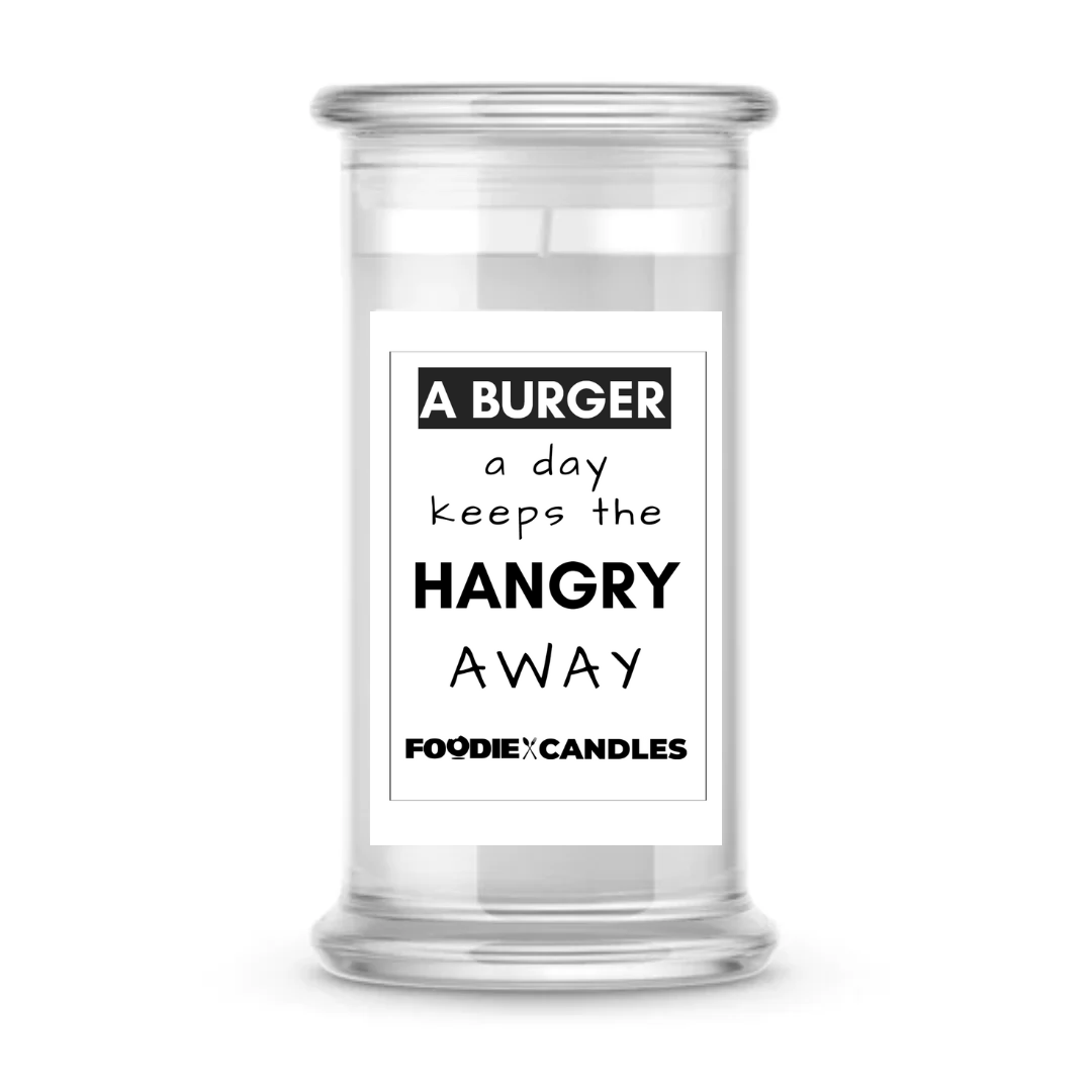 A burger a day keeps the hungry away | Foodie Candles