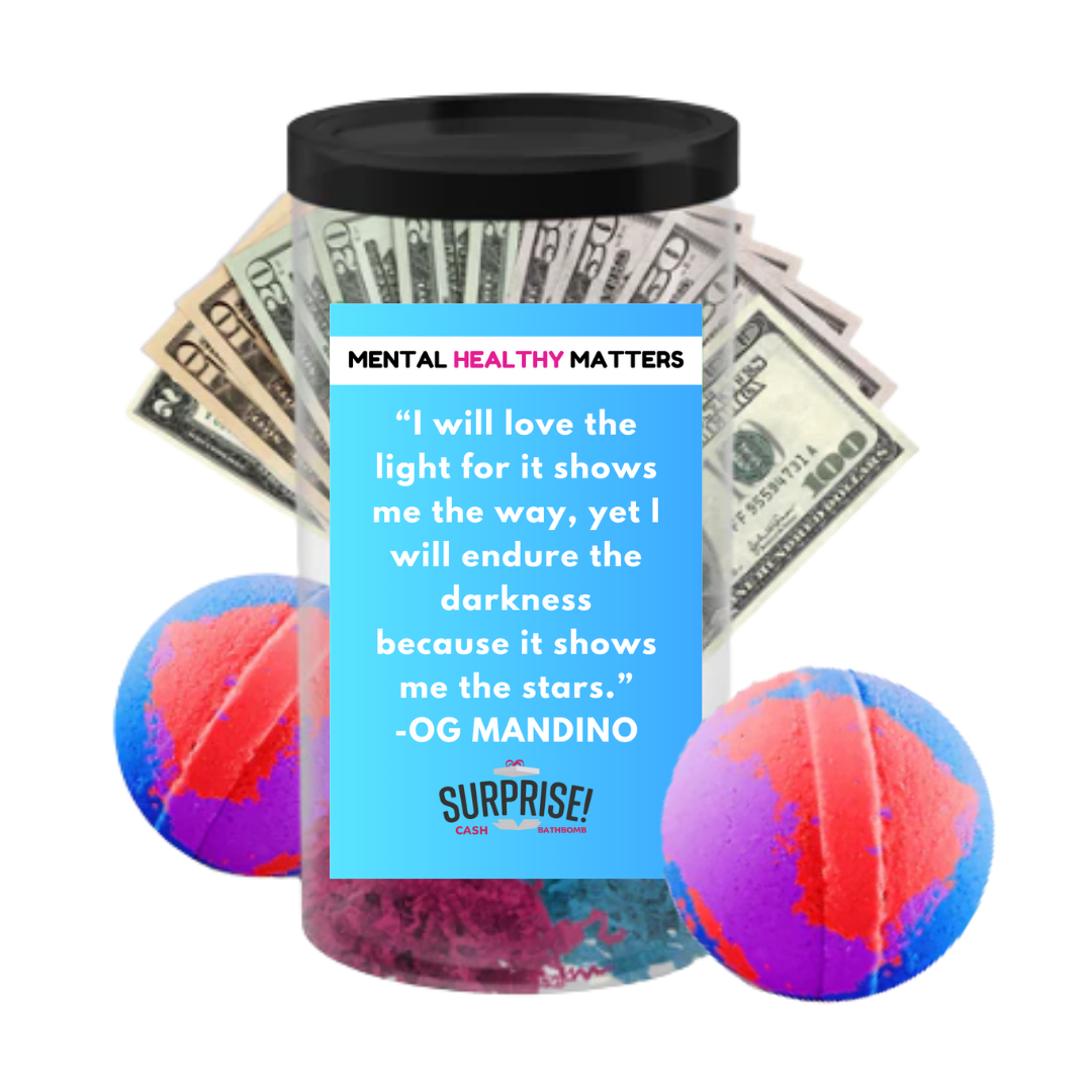 I WILL LOVE THE LIGHT FOR IT SHOWS ME THE WAY, YET I WILL ENDURE THE DARKNESS BECAUSE IT SHOWS ME THE STARS. | MENTAL HEALTH CASH BATH BOMBS