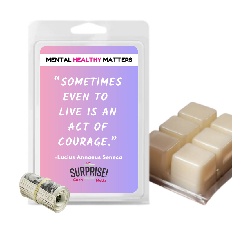 SOMETIMES EVEN TO LIVE  IS AN ACT OF COURAGE. | MENTAL HEALTH CASH WAX MELTS