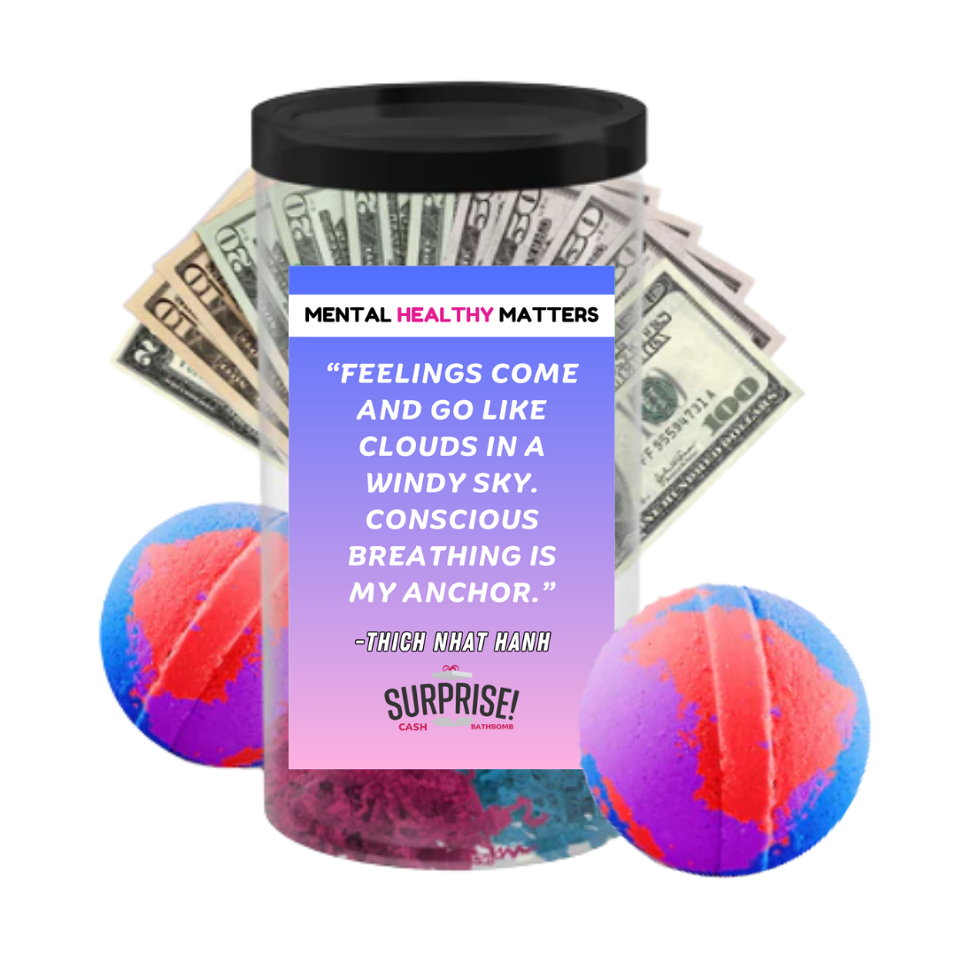 FEELINGS COME  AND GO LIKE CLOUDS IN A WINDY SKY. CONSCIOUS BRAATHING IS MY ANCHOR.   | MENTAL HEALTH CASH BATH BOMBS