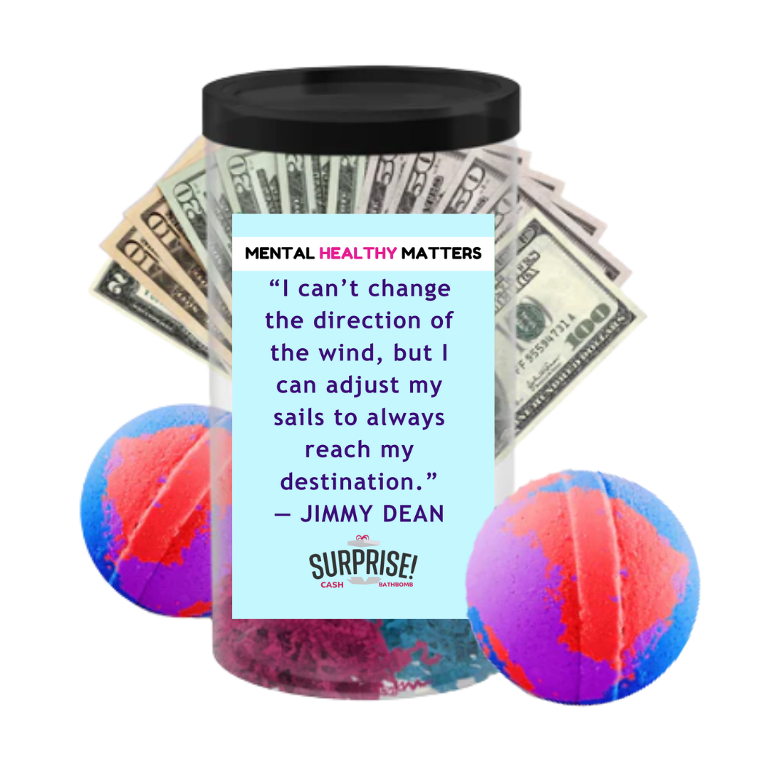 I CAN'T CHANGE THE DIRECTION OF THE WIND, BUT I CAN ADJUST MY  SAILS TO ALWAYS REACH MY DESTINATION | MENTAL HEALTH CASH BATH BOMBS