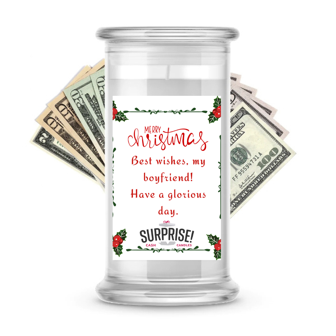 BEST WISHES, MY BOYFRIEND! HAVE A GLORIOUS DAY. MERRY CHRISTMAS CASH CANDLE
