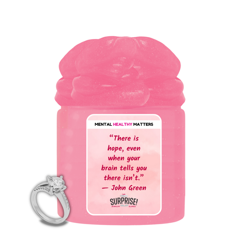 THERE IS HOPE, EVEN WHEN YOUR BRAIN TELLS YOU THERE ISN'T. | MENTAL HEALTH JEWELRY SLIMES
