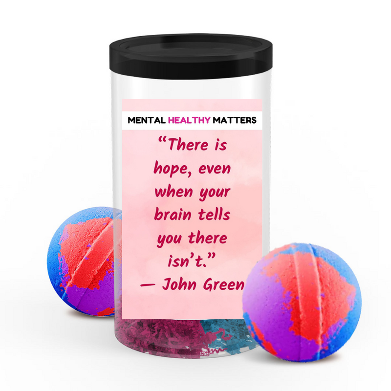 THERE IS HOPE, EVEN WHEN YOUR BRAIN TELLS YOU THERE ISN'T. | MENTAL HEALTH  BATH BOMBS