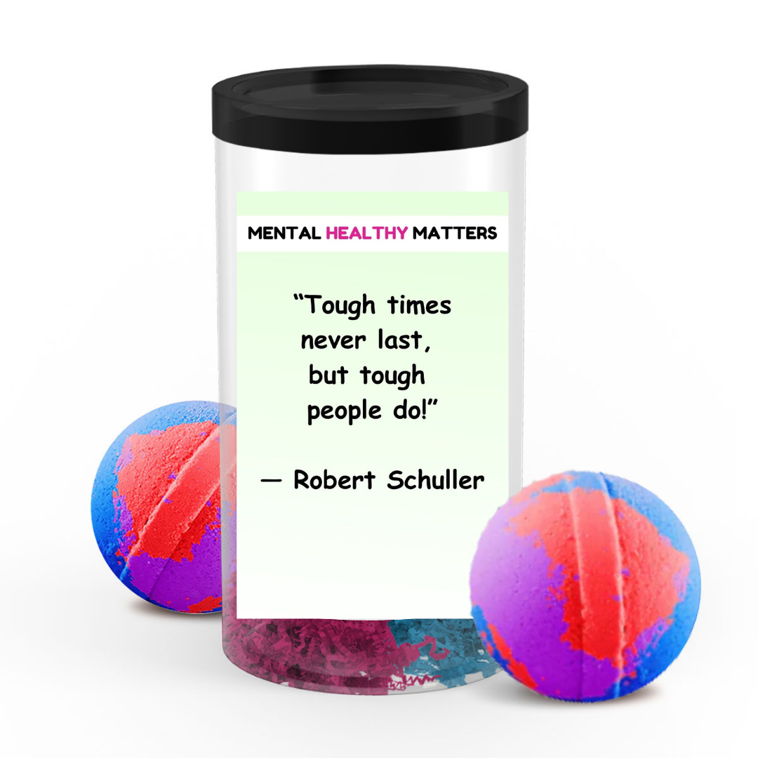 TOUGH TIMES NEVER LAST, BUT TOUGH PEOPLE  DO! | MENTAL HEALTH  BATH BOMBS