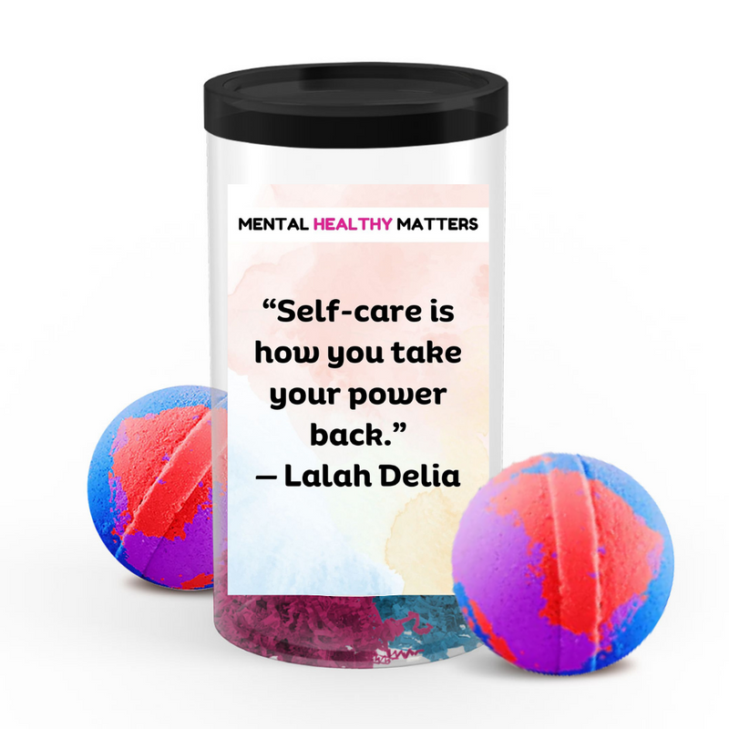 SELF-CARE IS HOW YOU TAKE YOUR POWER BACK | MENTAL HEALTH  BATH BOMBS