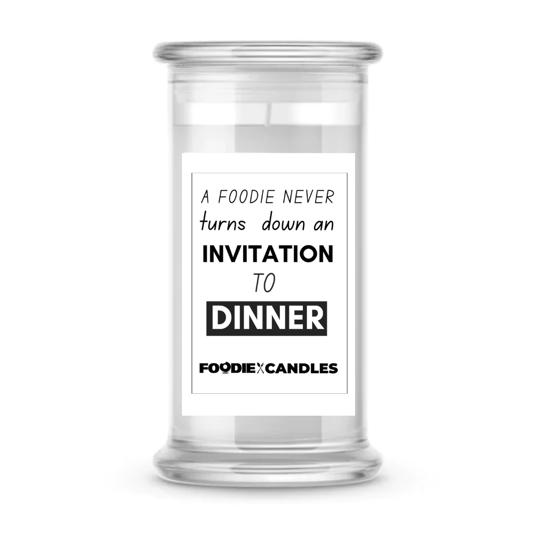 A Foodie never turns down an Invitation to dinner | Foodie Candles