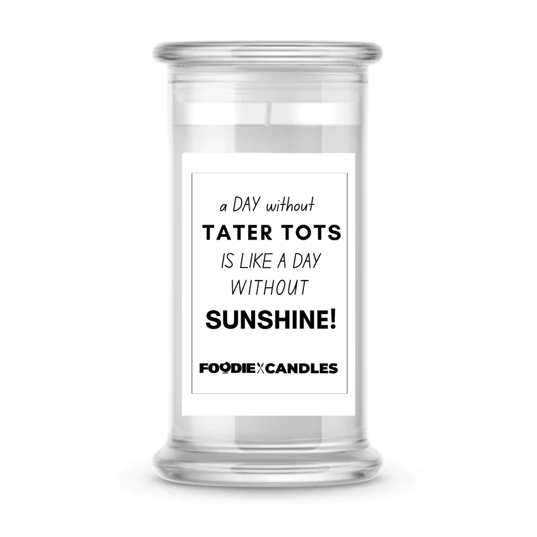 A day without tater tots is like a day without sunshine | Foodie Candles