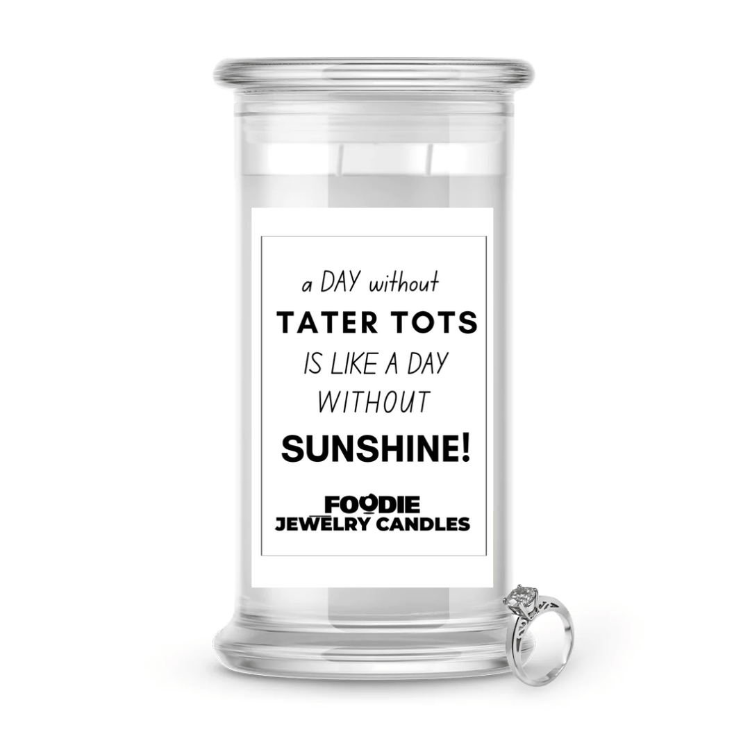 A day without tater tots is like a day without sunshine | Foodie Jewelry Candles