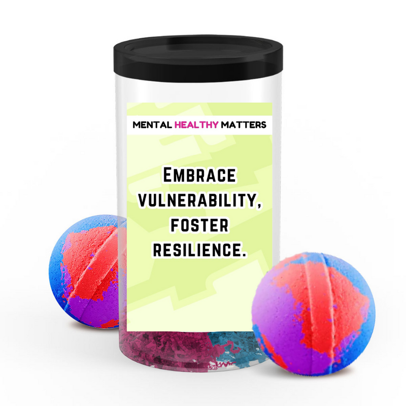 EMBRACE VULNERABILITY, FOSTER RESILIENCE | MENTAL HEALTH  BATH BOMBS