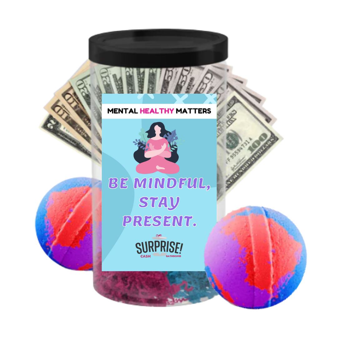 BE MINDFUL, STAY PRESENT | MENTAL HEALTH CASH BATH BOMBS