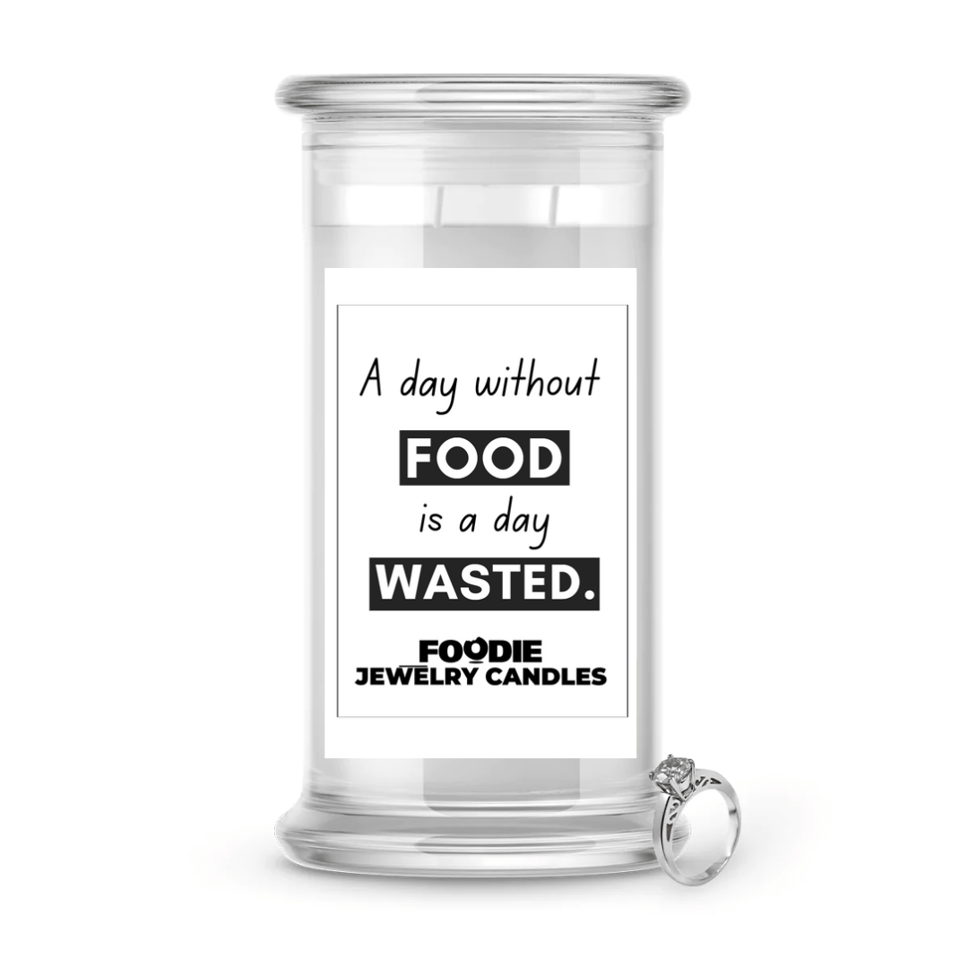 A Day Without Food is a day Wasted. | Foodie Jewelry Candles