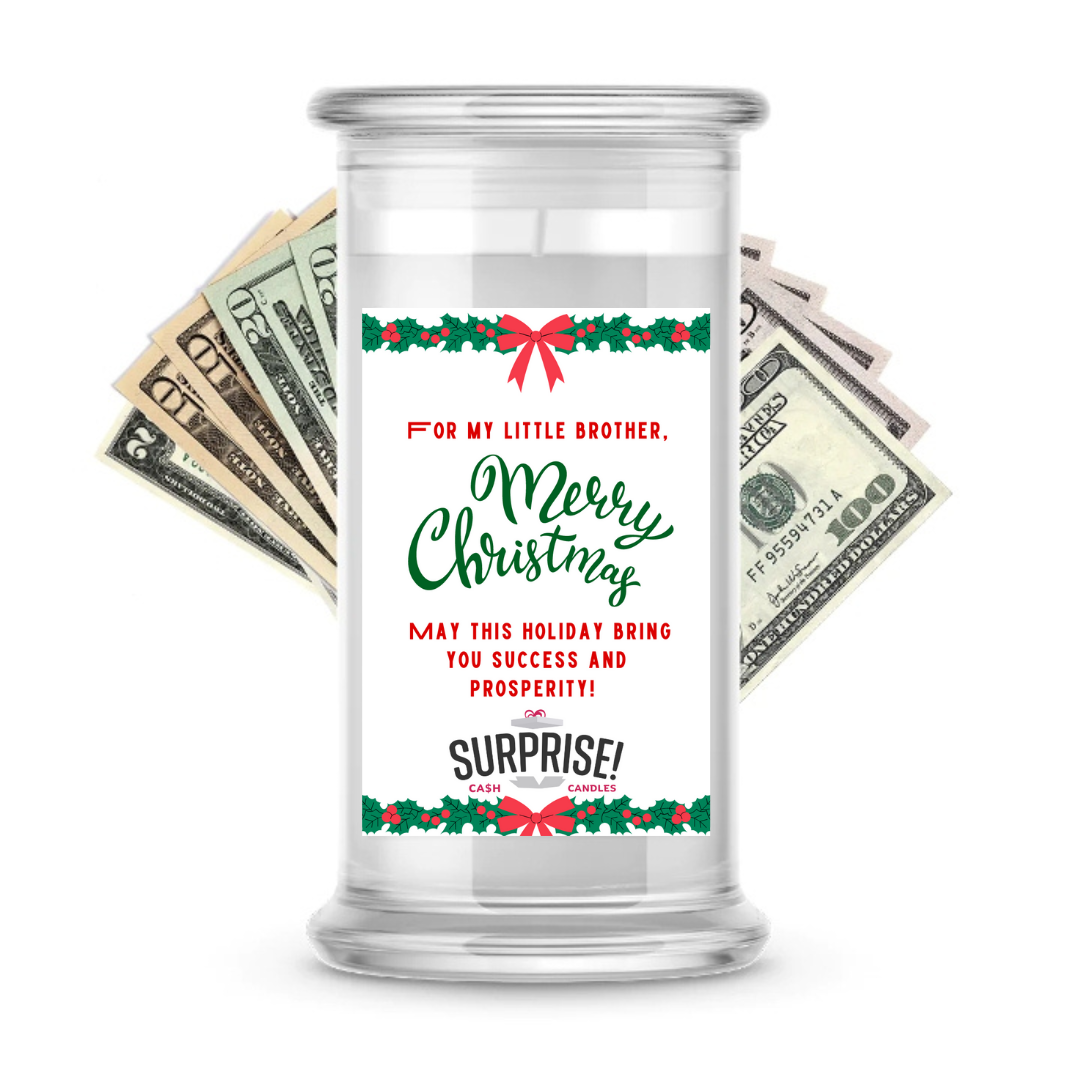 FOR MY LITTLE BROTHER, MERRY CHRISTMAS MAY THIS HOLIDAY BRING YOU SUCCESS AND PROSPERITY! MERRY CHRISTMAS CASH CANDLE