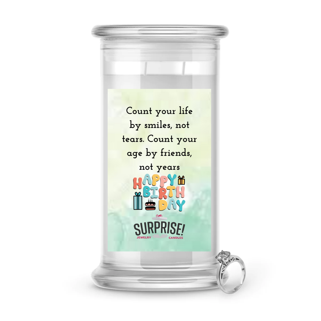 COUNT YOUR LIFE BY SMILES, NOT TEARS. COUNT YOUR AGE BY FRIENDS NOT YEARS HAPPY BIRTHDAY JEWELRY CANDLE