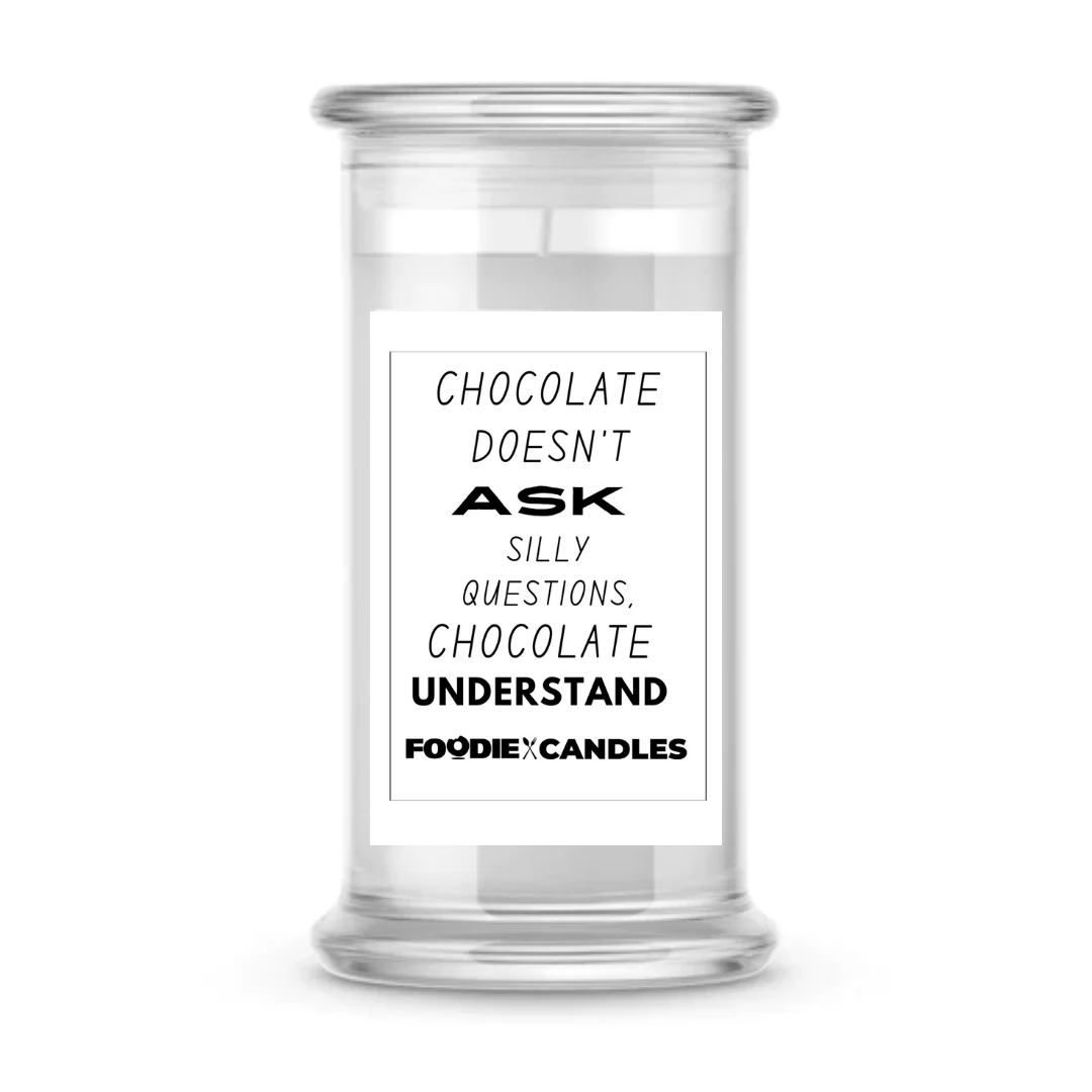 Chocolate doesn't ask silly questions, chocolate understand | Foodie Candles