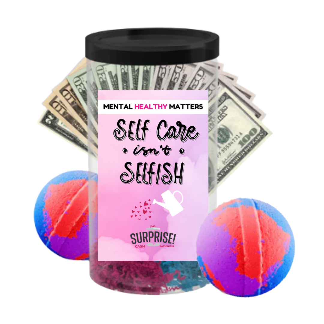 SELF CARE ISN'T SELFISH | MENTAL HEALTH Cash BATH BOMBS