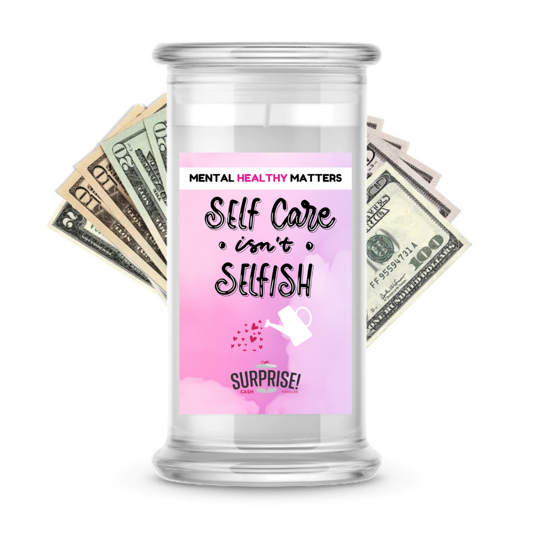 SELF CARE ISN'T SELFISH | MENTAL HEALTH CASH CANDLES