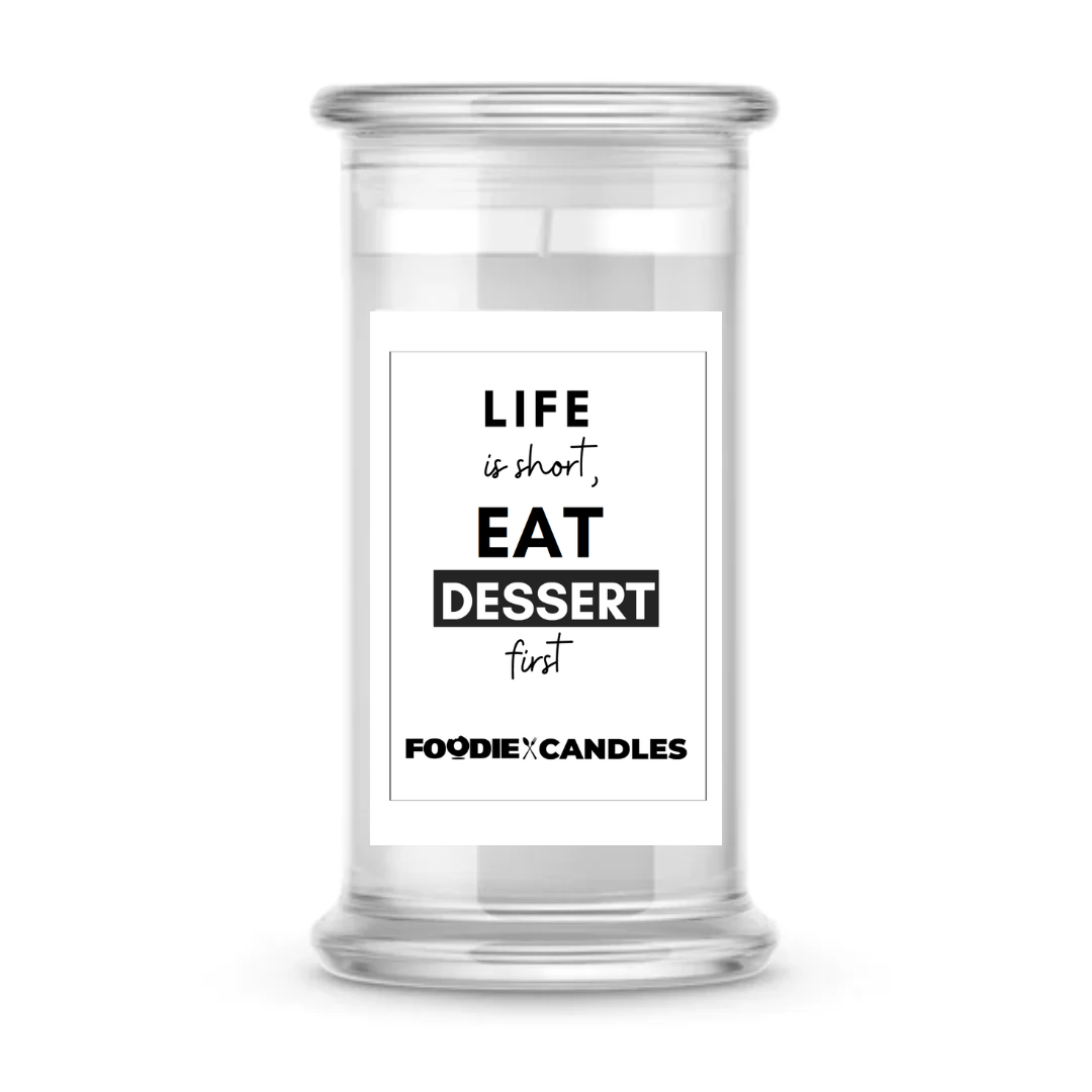 Life is sort, Eat Dessert first | Foodie Candles