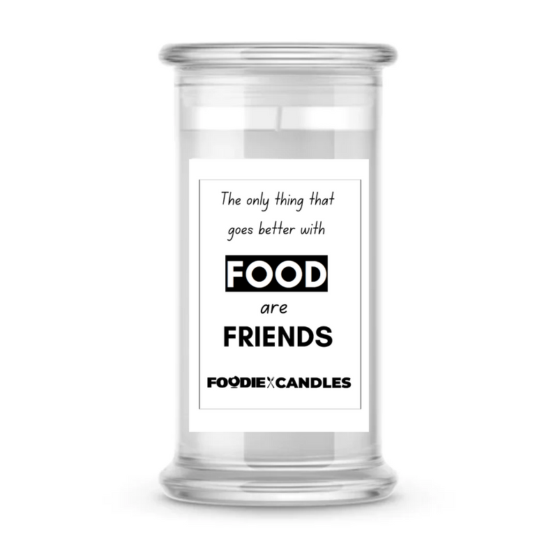The Only Things That Goes Better With Food are Friends | Foodie Candles