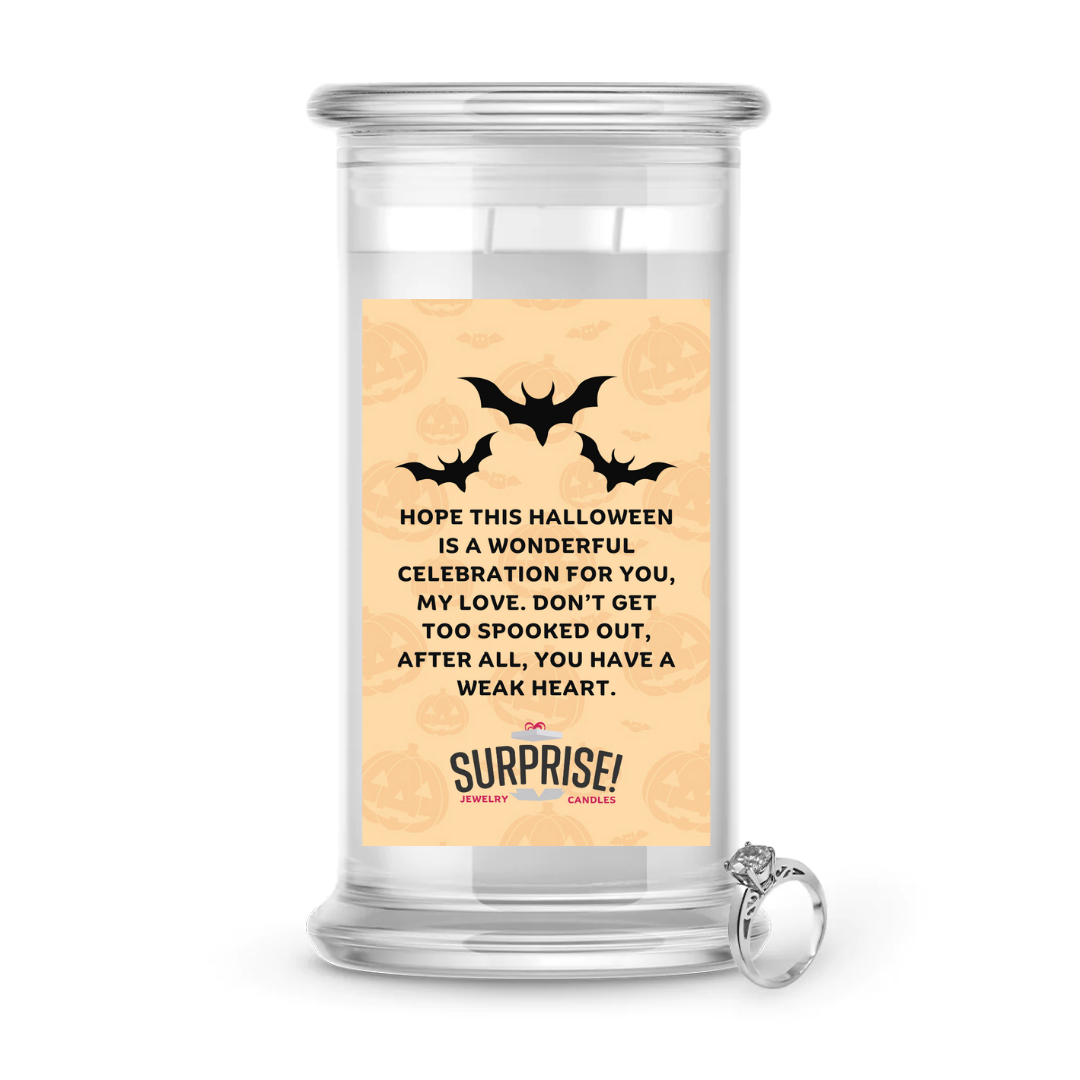 HOPE THIS HALLOWEEN IS A WONDERFUL CELEBRATION FOR YOU, MY LOVE. DON'T GET TOO SPOOKED OUT, AFTER ALL, YOU HAVE A WEAK HEART. HALLOWEEN JEWELRY CANDLE