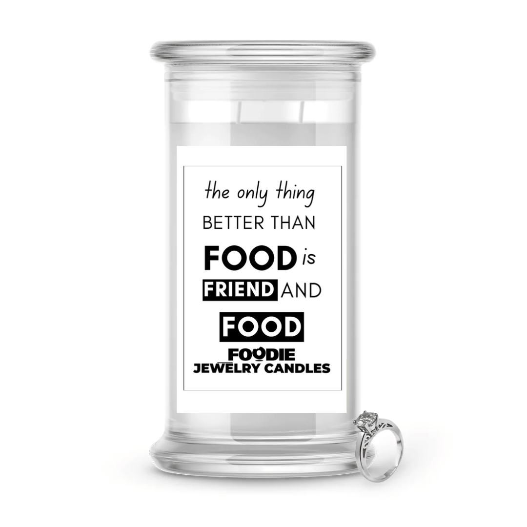 The Only Thing Better than food is Friend and food | Foodie Jewelry Candles