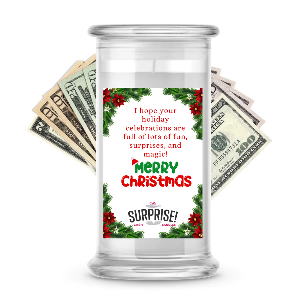 I HOPE YOUR HOLIDAY CELEBRATIONS ARE FULL OF LOTS OF FUN, SURPRISES AND MAGIC! MERRY CHRISTMAS CASH CANDLE