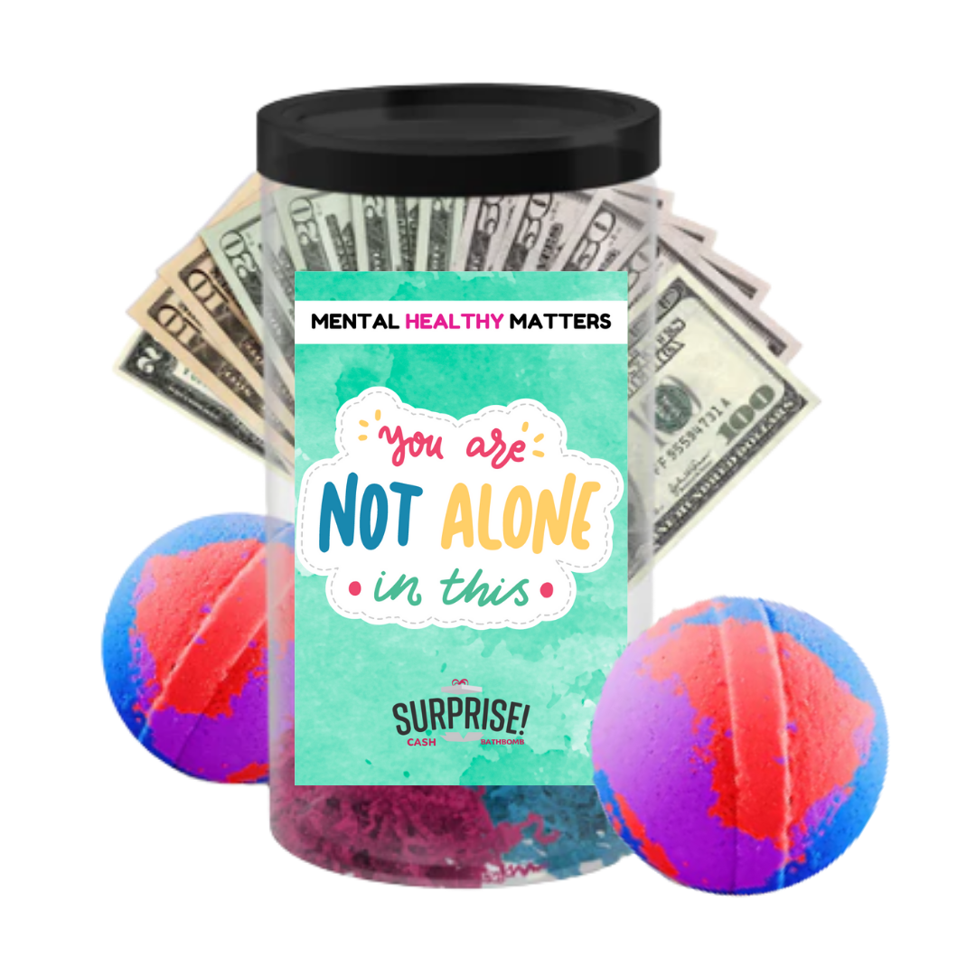 YOU ARE NOT ALONE IN THIS | MENTAL HEALTH CASH BATH BOMBS