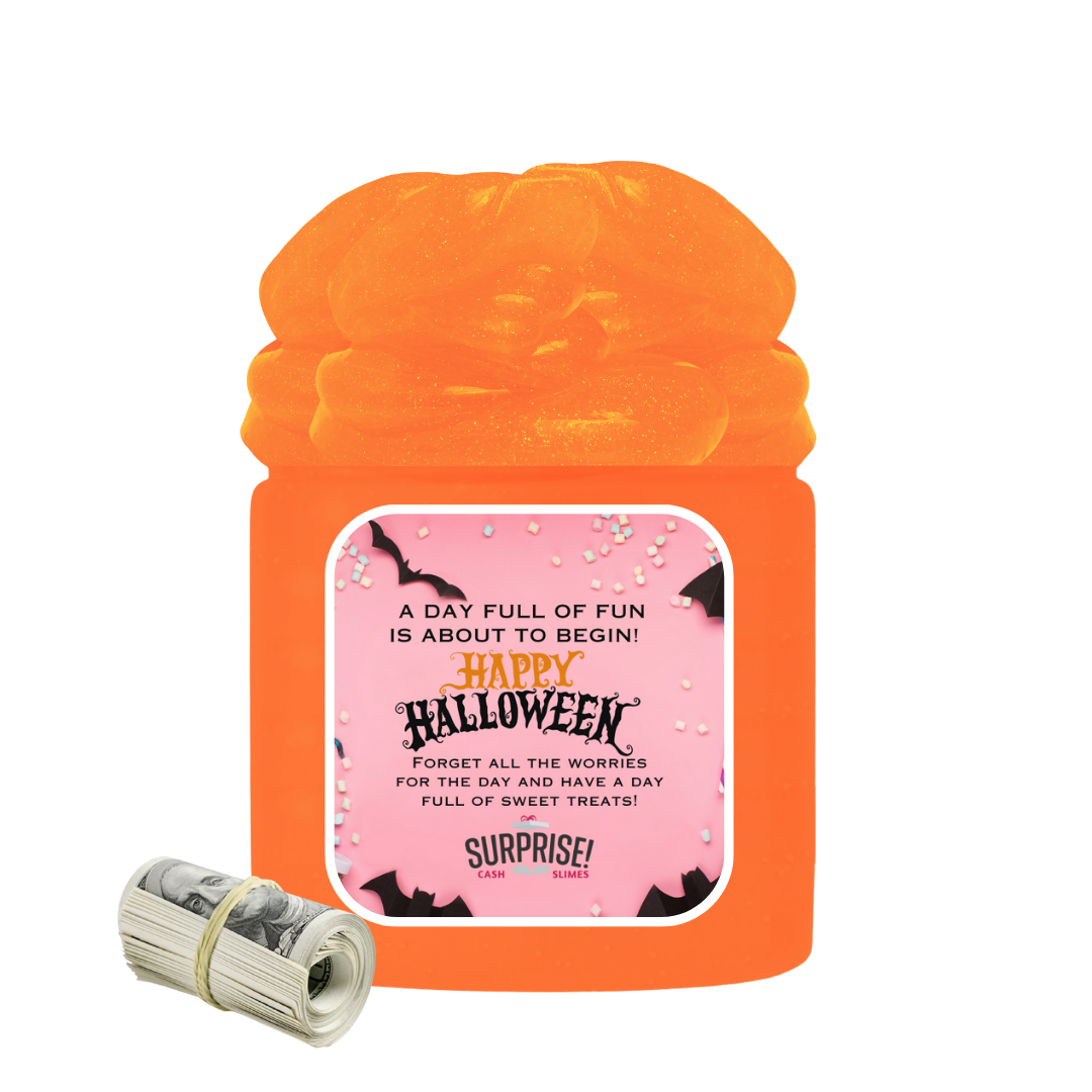 A DAY FULL OF FUN IS ABOUT TO BEGIN! HAPPY HALLOWEEN FORGET ALL THE WORRIES FOR THE DAY AND HAVE A DAY FULL OF SWEET TREATS! HALLOWEEN CASH SLIME