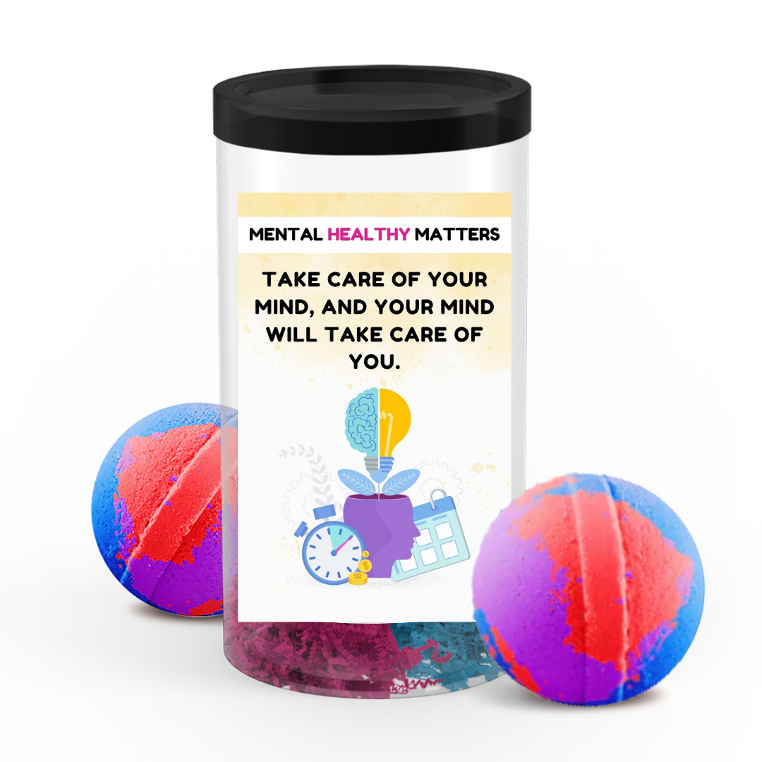 TAKE CARE OF YOUR MIND, AND YOUR MIND WILL TAKE CARE OF YOU | MENTAL HEALTH  BATH BOMBS
