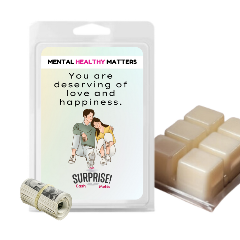 YOU ARE DESERVING OF LOVE AND HAPPINESS | MENTAL HEALTH CASH WAX MELTS