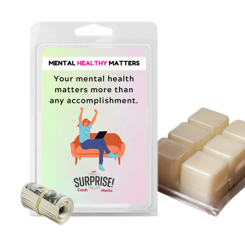 YOUR MENTAL HEALTH MATTERS MORE THAN ANY ACCOMPLISHMENT | MENTAL HEALTH CASH WAX MELTS