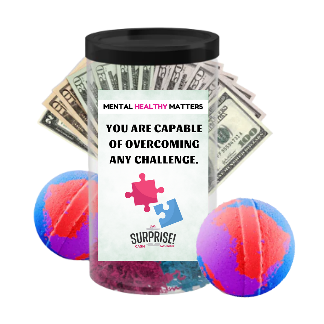 YOU ARE CAPABLE OF OVERCOMING ANY CHALLENGE | MENTAL HEALTH CASH BATH BOMBS