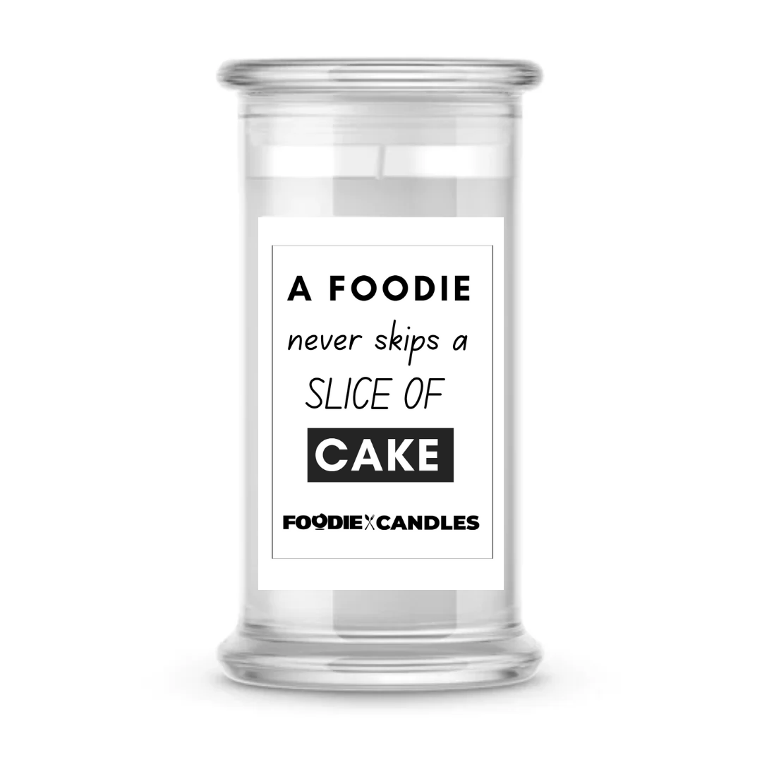 A Foodie Never skip a slice of cake | Foodie Candles