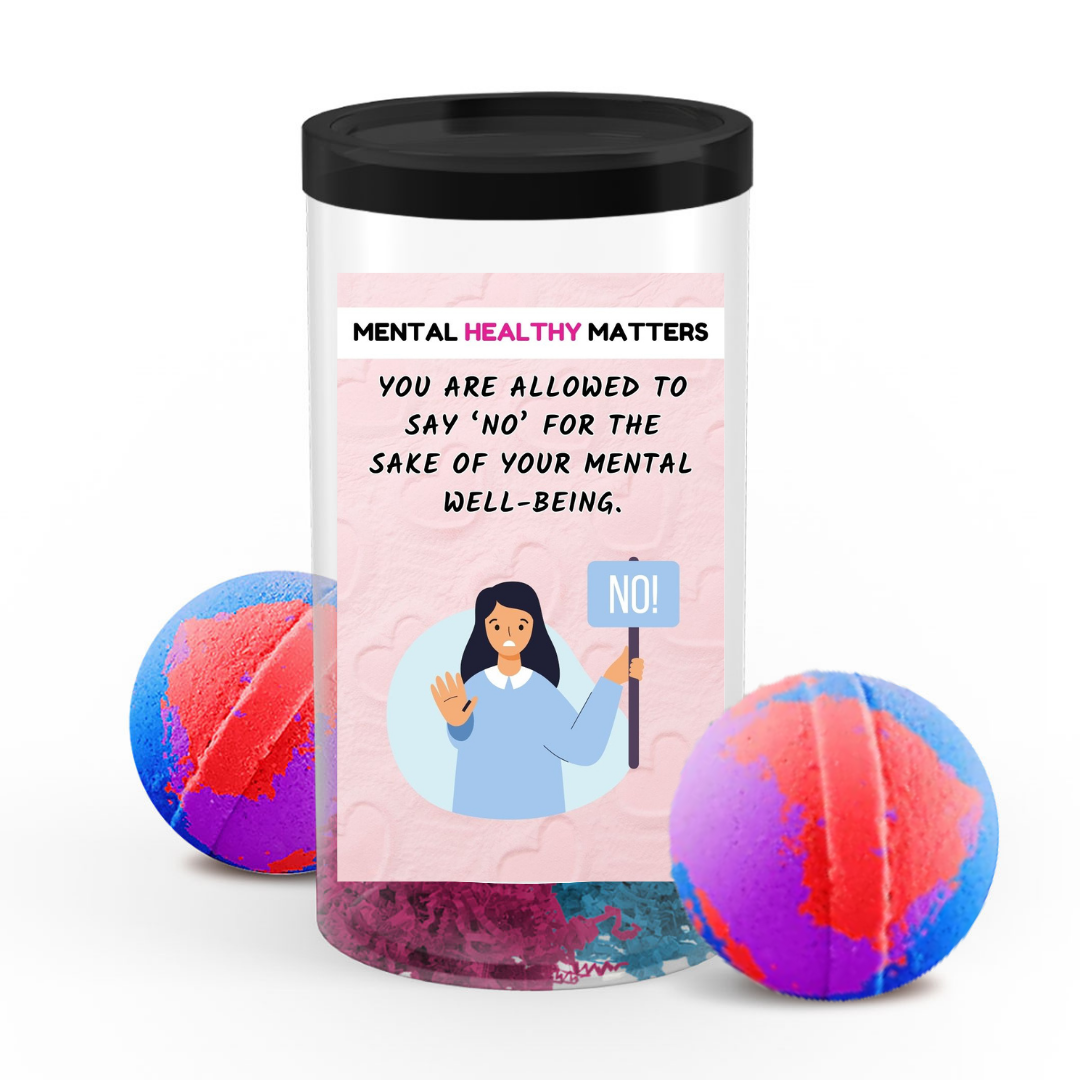 YOU ARE ALLOWED TO SAY 'NO' FOR THE SAKE OF YOUR MENTAL WELL-BEING | MENTAL HEALTH  BATH BOMBS