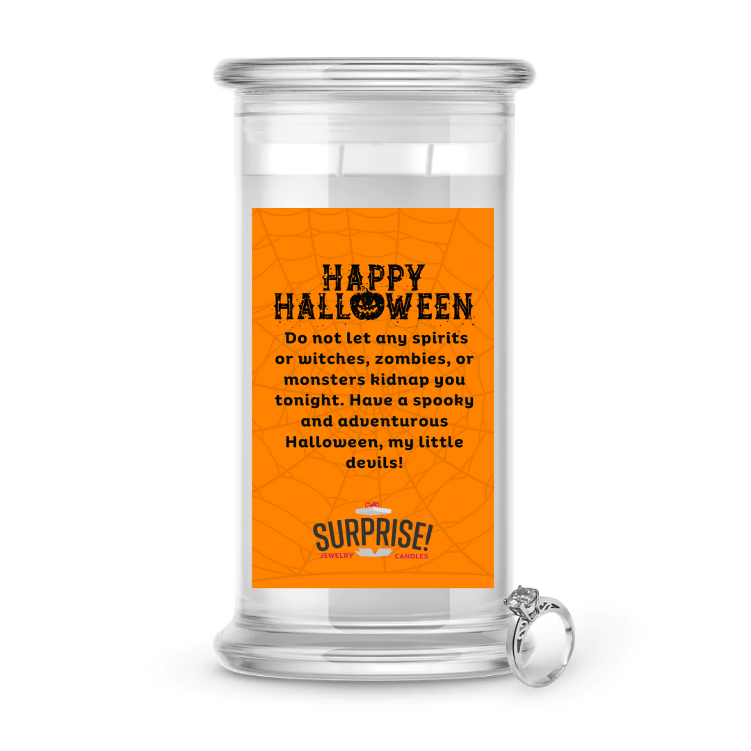 DO NOT LET ANY SPRITS OR WITCHES, ZOMBIES, OR MONSTERS KIDNAP YOU TONIGHT. HAVE A SPOOKY AND ADVENTUROUS HALLOWEEN, MY LITTLE DEVILS! HALLOWEEN JEWELRY CANDLE