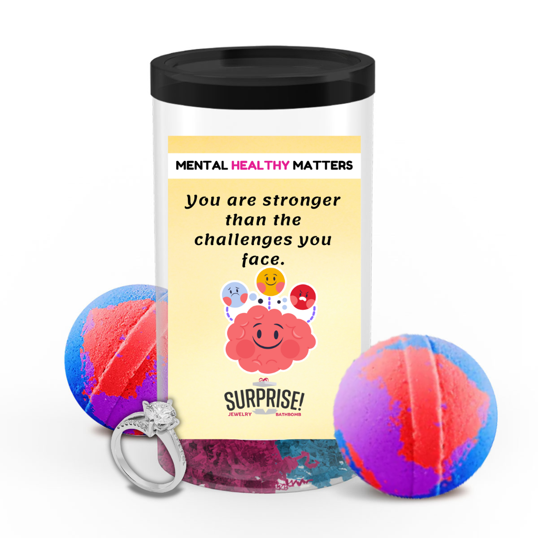 YOU ARE STRONGER THAN THE CHALLENGES YOU FACE | MENTAL HEALTH JEWELRY BATH BOMBS