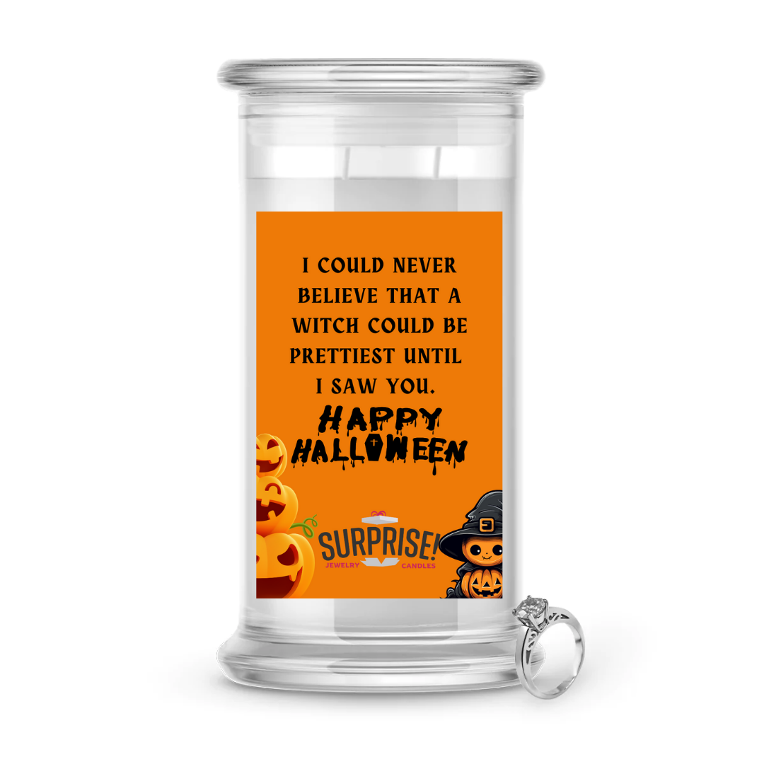 I COULD NEVER BELIEVE THAT A WITCH COULD BE PRETTIEST UNTIL I SAW YOU. HAPPY HALLOWEEN HALLOWEEN JEWELRY CANDLE