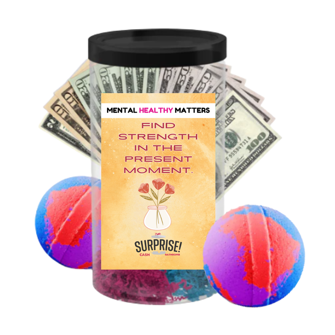 FIND STRENGTH IN THE PRESENT MOMENT | MENTAL HEALTH CASH BATH BOMBS