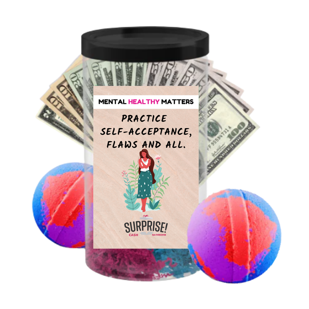 PRACTICE SELF-ACCEPTANCE, FLAWS AND ALL | MENTAL HEALTH CASH BATH BOMBS