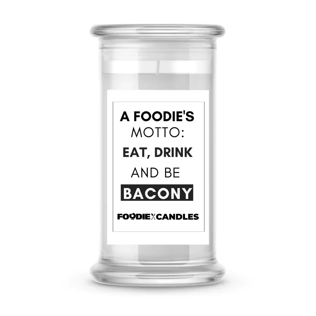 A Foodie's Motto: Eat, Drink and Be Bacony | Foodie Candles