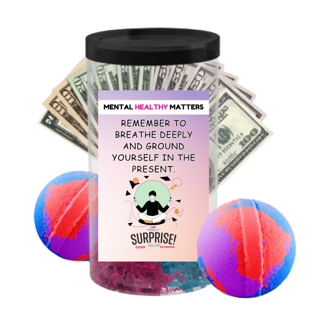 REMEMBER TO BREATHE DEEPLY AND GROUND YOURSELF IN THE PRESENT | MENTAL HEALTH CASH BATH BOMBS