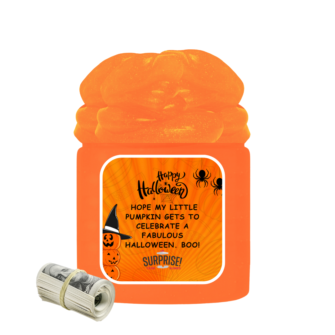 HOPE MY LITTLE PUMPKIN GETS TO CELEBRATE A FABULOUS HALLOWEEN. BOO! HALLOWEEN CASH SLIME