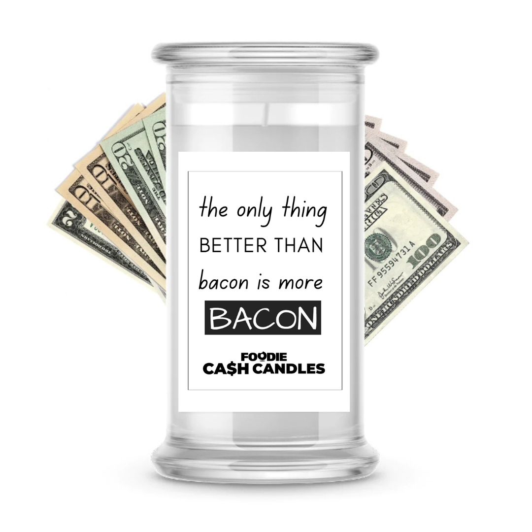 The only things better than bacon is more bacon | Foodie Cash Candles