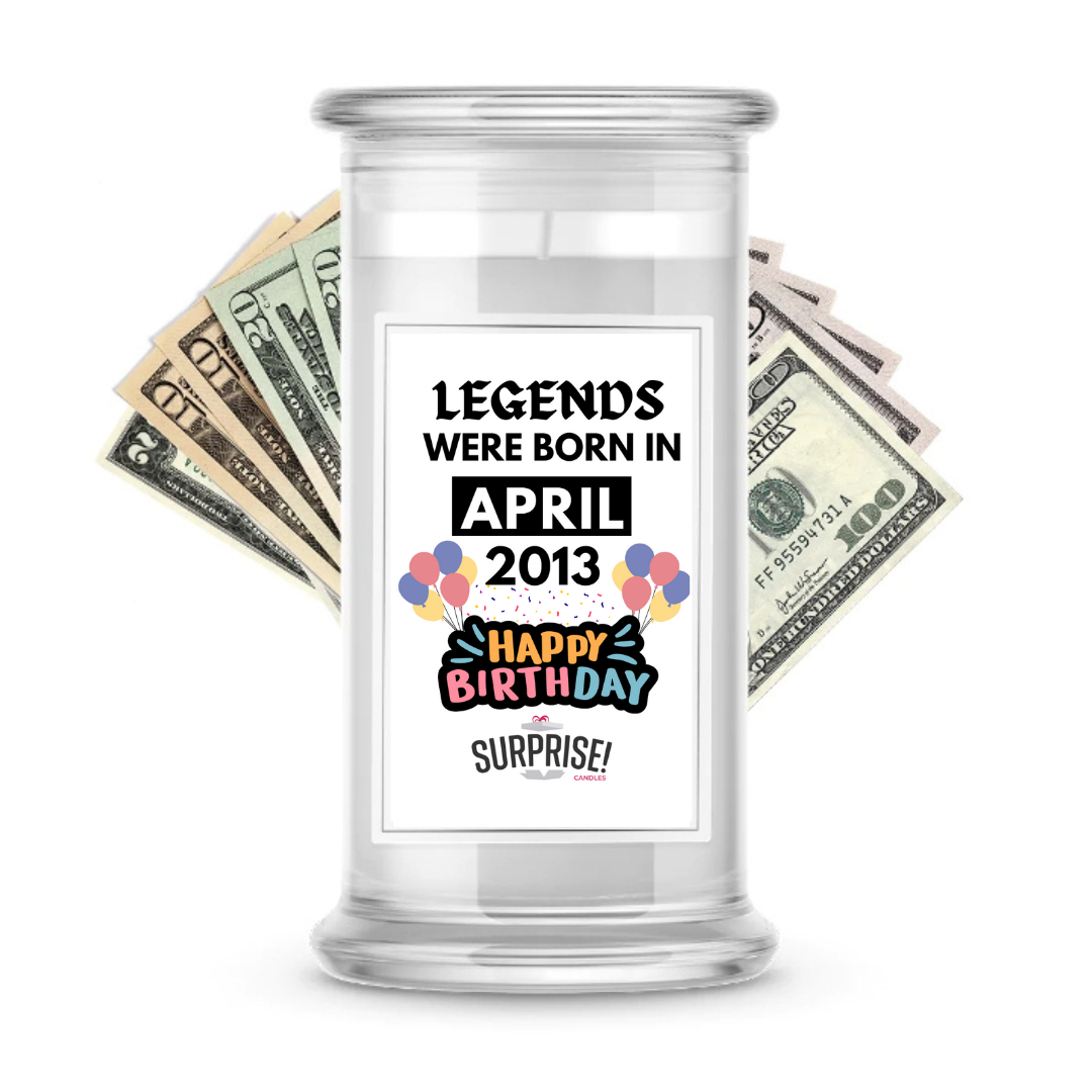 Legends Were Born in April 2013 Happy Birthday Cash Surprise Candle