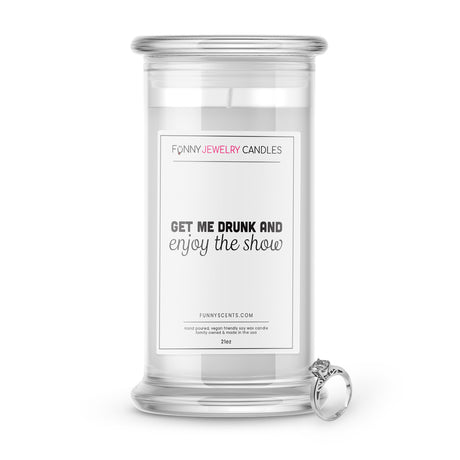 get me drunk and enjoy the show jewelry funny candle