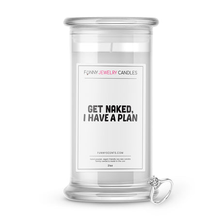 get naked i have a plan jewelry funny candle