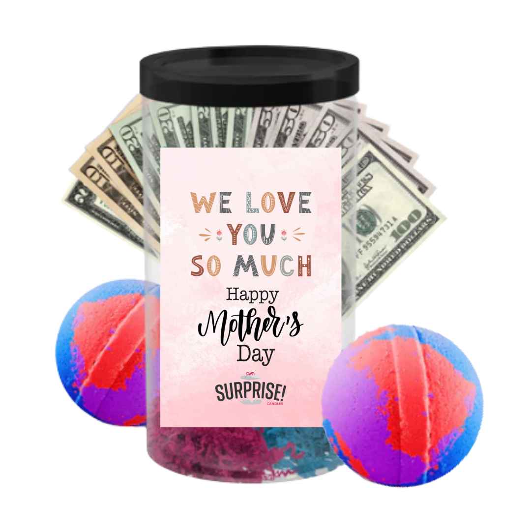 We Love You So Much Happy Mother's Day | MOTHERS DAY CASH MONEY BATH BOMBS