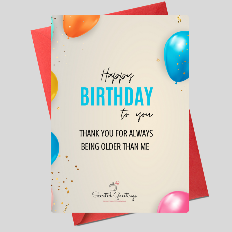Happy Birthday To You Thank You For Always Being Older then Me | Scented Greeting Cards