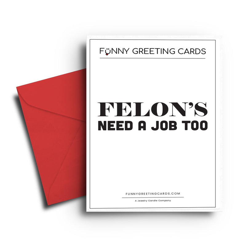 Felon's Need a Job Too Funny Greeting Cards